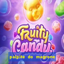 palpite do magrone para hoje